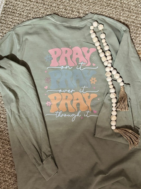 "Pray On it Pray Over it Pray Through it" Tee